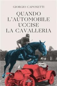 Giorgio Caponetti – Quando l’automobile uccise la cavalleria (2021)