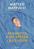 Matteo Maffucci - Prometto a me stesso la felicità (2021)