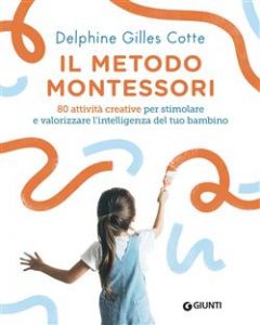 Delphine Gilles Cotte – Il metodo Montessori (2021)