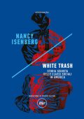 Nancy Isenberg - White Trash. Storia segreta delle classi sociali in America (2021)