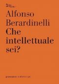 Alfonso Berardinelli - Che Intellettuale Sei? (2011)
