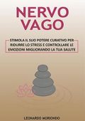 img Leonardo Moriondo - Nervo Vago: Stimola il suo Potere Curativo per ridurre lo Stress (2021)