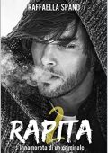 Raffaella Spano - Rapita Vol. 2. Innamorata di un criminale (2017)