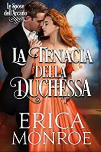 Erica Monroe – Spose dell’arcano Vol. 2. La tenacia della duchessa (2021)