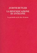 img Judith Butler – La Rivendicazione di Antigone. La Parentela tra la Vita e la Morte (2003)