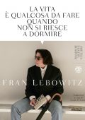 Fran Lebowitz - La vita è qualcosa da fare quando non si riesce a dormire (2021)