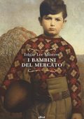 Edgar Lee Masters - I bambini del mercato (2021)