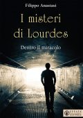 Filippo Anastasi - I misteri di Lourdes. Dentro il miracolo (2021)