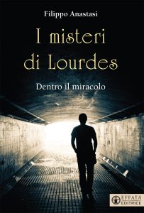 Filippo Anastasi – I misteri di Lourdes. Dentro il miracolo (2021)