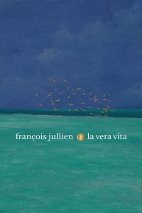 François Jullien – La vera vita (2021)