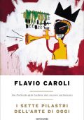 Flavio Caroli - I sette pilastri dell’arte di oggi (2021)