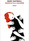 Mary Gaitskill - Questo è il piacere (2021)