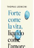 Thomas Leoncini - Forte come la vita, liquido come l'amore (2021)