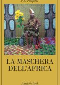 V.S. Naipaul - La Maschera dell’Africa (2017)