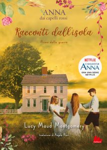 Lucy Maud Montgomery – Anna dai capelli rossi. Racconti dall’isola. Prima della guerra (2021)