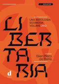 Gian Piero de Bellis - Libertaria. Una antologia scomoda. Volume 1 (2021)