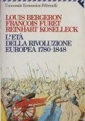 Reinhart Koselleck, Louis Bergeron, Francois Furet - L'Età della Rivoluzione Europea 1780-1848 (1992)