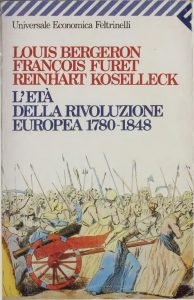 Reinhart Koselleck, Louis Bergeron, Francois Furet – L’Età della Rivoluzione Europea 1780-1848 (1992)