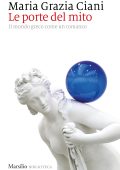Maria Grazia Ciani - Le porte del mito. Il mondo greco come un romanzo (2020)