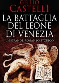 Giulio Castelli - La battaglia del Leone di Venezia (2021)