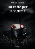 img Pamela Luidelli - Un caffè per la vittima (2021)