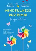 Paolo Moderato, Francesca Pergolizzi - Mindfulness per bimbi (e genitori) (2021)