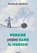 Paolo Nucci - Perché (non) fare il medico (2021)