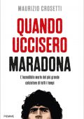 Maurizio Crosetti - Quando uccisero Maradona (2021)