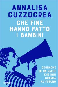 Annalisa Cuzzocrea – Che fine hanno fatto i bambini (2021)