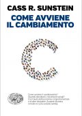 Cass R. Sunstein - Come avviene il cambiamento (2021)