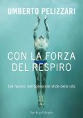 Umberto Pelizzari - Con la forza del respiro (2021)