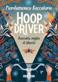 Pierdomenico Baccalario - Hoopdriver. Duecento miglia di libertà (2021)