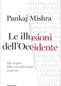 Pankaj Mishra - Le illusioni dell'Occidente (2021)
