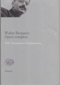 Walter Benjamin - Opere Complete Volume 8. Frammenti e Paralipomena (2014)