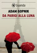 Adam Gopnik - Da Parigi alla luna (2020)