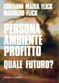 Giovanni Maria Flick, Maurizio Flick  - Persona ambiente profitto. Quale futuro? (2021)