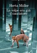 Herta Muller - La volpe era già il cacciatore (2020)