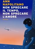 Ann Napolitano - Non sprecare il tempo, non sprecare l’amore (2020)