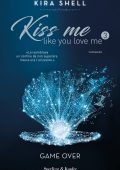 Kira Shell - Kiss me like you love me Vol. 3. Game over (2020)
