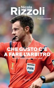 Nicola Rizzoli, Francesco Ceniti – Che gusto c’è a fare l’arbitro (2015)