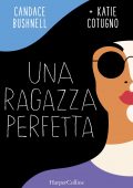 img Candace Bushnell, Katie Cotugno - Una ragazza perfetta (2021)