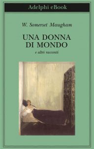 W. Somerset Maugham – Una donna di mondo e altri racconti (2014)