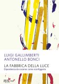 Luigi Gallimberti, Antonello Bonci - La fabbrica della luce (2018)