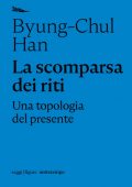 img Byung-Chul Han - La Scomparsa dei Riti. Una Topologia del Presente (2021)