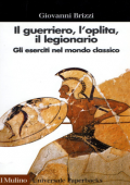 img Giovanni Brizzi - Il Guerriero, l’Oplita, il Legionario. Gli Eserciti nel Mondo Classico (200