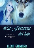 img Elena Guimard - I Farkasok La fortezza dei lupi Vol.02. La trappola (2016)
