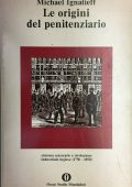 Michael Ignatieff - Le Origini del Penitenziario. Sistema Carcerario e Rivoluzione Industriale Inglese (1750-1850) 1982