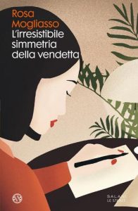 Rosa Mogliasso – L’irresistibile simmetria della vendetta (2021)