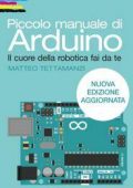 img Matteo Tettamanzi - Piccolo manuale di Arduino. Il cuore della robotica fai da te (2012)
