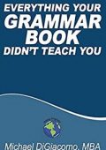 Michael DiGiacomo - Everything Your GRAMMAR BOOK Didn't Teach You (2019)
